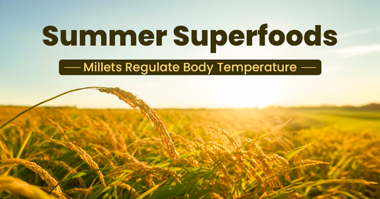 Summer Superfoods: Millets That Help Regulate Body Temperature
