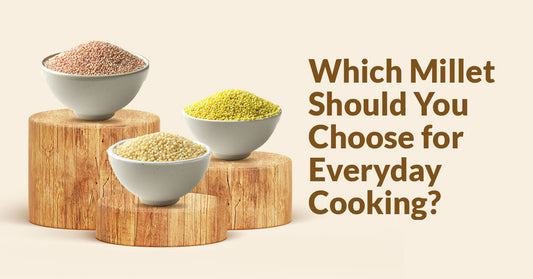 Which Millet Should You Choose for Everyday Cooking? A Practical Guide to 5 Millets, Their Nutrient Benefits + Quick Meal Ideas