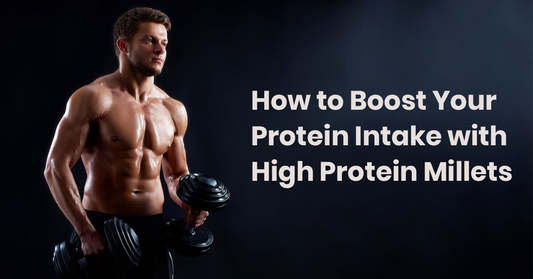 High Protein Millets to Boost Protein Intake