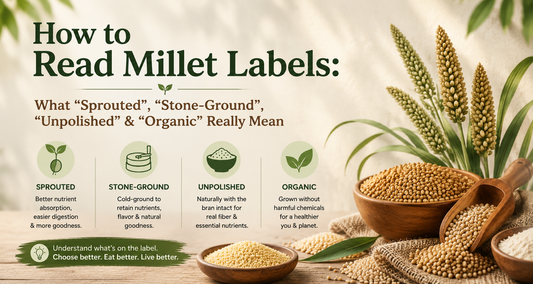How to Read Millet Labels: What "Sprouted", "Stone-Ground", "Unpolished" & "Organic" Really Mean
